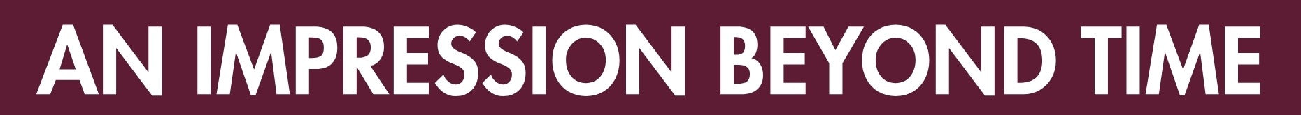 Text 'AN IMPRESSION BEYOND TIME' in a maroon color on a white background